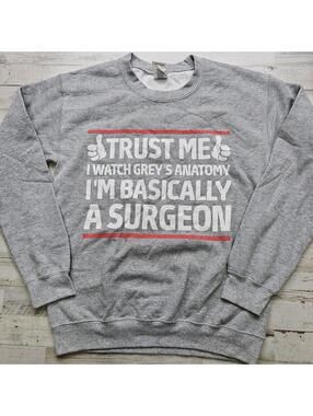 Trust Me I Watch Grey's Anatomy I'm Basically A Surgeon SM Crewneck Sweatshirt